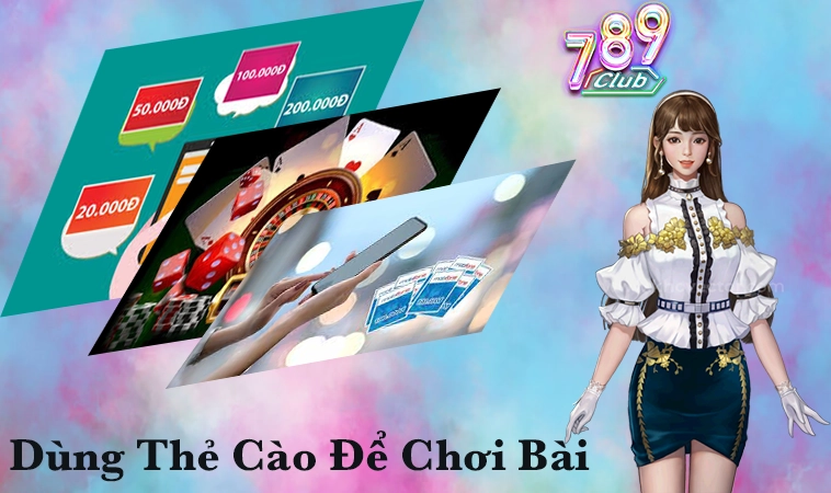 Có Nên Dùng Thẻ Cào Để Chơi Bài Trên Mạng Tại 789Club Không?